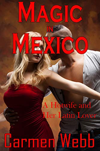 Magic in Mexico: A Hotwife and Her Latin Lover